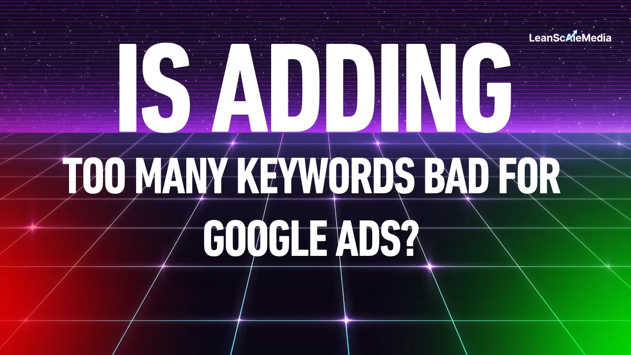 is adding too many keywords bad for google ads